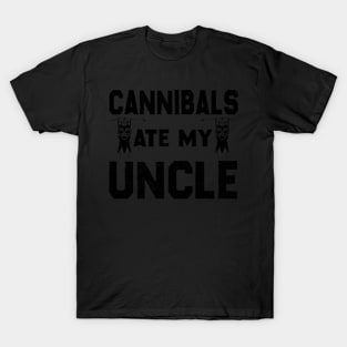 Cannibals Ate My Uncle Saying Dark Humor T-Shirt